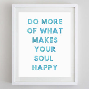 Do More of What Makes Your Soul Happy Watercolor Print