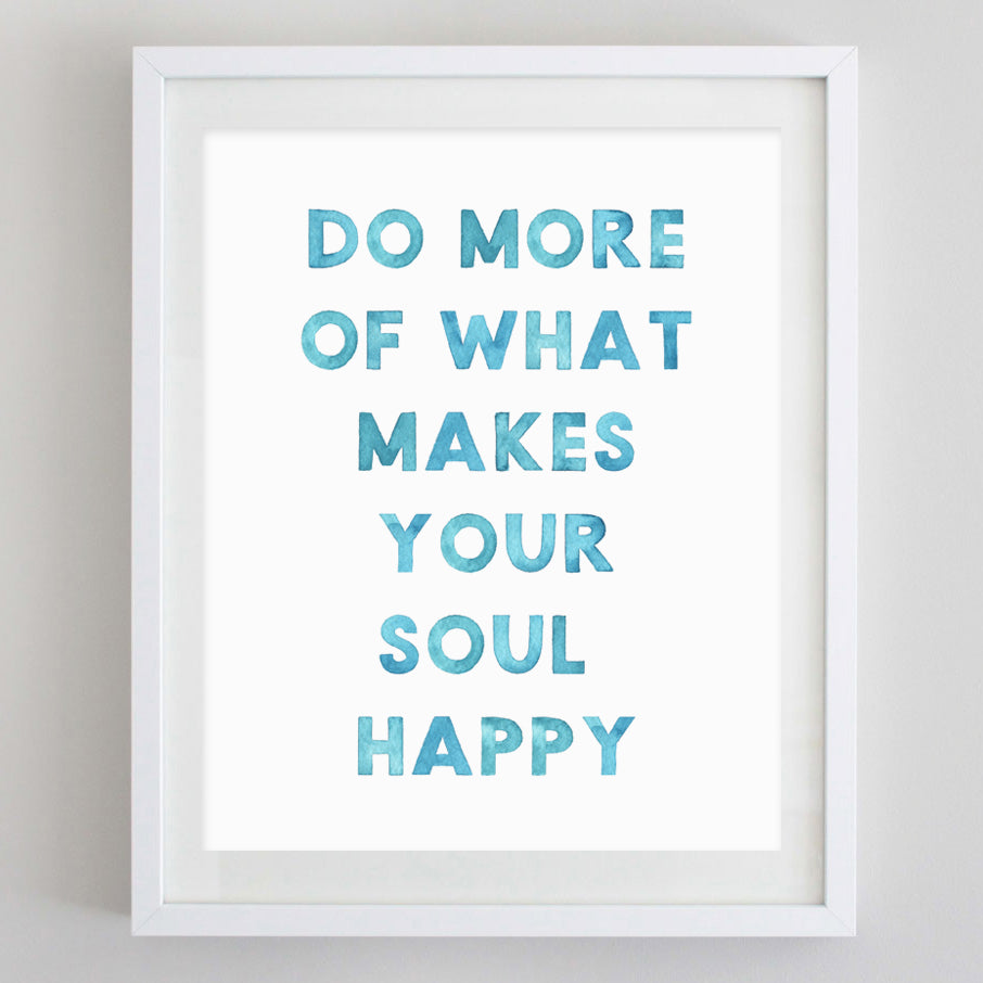 Do More of What Makes Your Soul Happy Watercolor Print