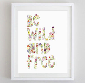 Be Wild and Free Floral Watercolor Print